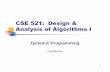 CSE 521: Design & Analysis of Algorithms I · CSE 521: Design & Analysis of Algorithms I Dynamic Programming Paul Beame. 2 Dynamic Programming Dynamic Programming Give a solution