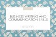 BUSINESS WRITING AND COMMUNICATION SKILLS...•Follow the 3-x-3 writing process for all forms of written communication (including email). •Communication in organizations can be complex,