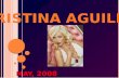 CHRISTINA AGUILERA - ... Today is Christina one of the most popular pop star in the world. Christina