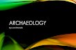 Archaeology - arcadiaeducation.mearcadiaeducation.me/wp-content/uploads/2020/01/Archaeology.pdf · WHY ARCHAEOLOGY? • Learn how to be a real archaeologist, learning all the skills