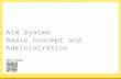 AIX System Basic Concept and Administration · 2017-07-01 · 4 AIX系統的主要特點 • System Management Interface Tools smit and smitty.These are very good system admin tools