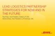 LEAD LOGISTICS PARTNERSHIP STRATEGIES FOR NOW …...LEAD LOGISTICS PARTNERSHIP STRATEGIES FOR NOW AND IN THE FUTURE Paul Parry, Vice President, Global LLP, DHL ... It’s about aligning