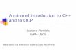 A minimal introduction to C++ and to OOPgeant4.lngs.infn.it/corso_infn/slides/CPP-lecture.pdf · A minimal introduction to C++ and to OOP Luciano Pandola INFN-LNGS Mainly based on