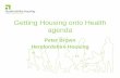 Getting Housing onto Health agenda Support/WM... · Getting Housing onto Health agenda Peter Brown Herefordshire Housing •Understand local needs •Be clear on what you can offer