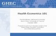 Health Economics 101 - Consortium of Universities for ... · Health Economics 101 Pal Randhawa, Dalhousie University Kevin Chan, University of Toronto ... likely are these principles