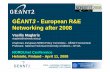 GÉANT3 - European R&E Networking after 2008 · NTUA –NATIONAL TECHNICAL UNIVERSITY OF ATHENS GÉANT3 - European R&E Networking after 2008 VasilisMaglaris maglaris@netmode.ntua.gr