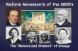 Reform Movements of the 1800’s - Mr. Goethalsmrgoethals.weebly.com/uploads/1/6/5/4/16542680/21_1800s_reform_movement.pdfReform Movements of the 1800’s The “Movers and Shakers”