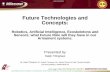 Future Technologies and Concepts Future Technologies and Concepts: Robotics, Artificial Intelligence,