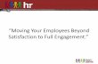 “Moving Your Employees Beyond Satisfaction to Full Engagement.”medicine.uams.edu/wp-content/uploads/sites/7/2015/08/... · 2017-07-25 · Sisodia, Raj "Firms of Endearment" Second