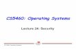 CS5460: Operating Systemscs5460/slides/Lecture24.pdf · Unix Groups A user is in one or more groups A group contains zero or more users – Groups are used to give better file access