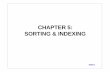CHAPTER 5: SORTING & INDEXING · DB05-3 Methods to Order Information —Visual FoxPro provides two different ways to arrange the records in a table, sorting and indexing. —Sorting