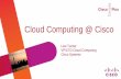 Cloud Computing @ Cisco · Enable Cloud Services by Uniquely Combining the Unified Data Center and Cloud Intelligent Network. Enable customers to build and operate private, public