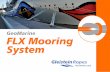 GeoMarine FLX Mooring System - gleistein.com · 7 FLX Mooring System Komponenten FLX Mooring System components X-Twin Dyneema®-Cover Dehnung bei 10% der Bruchlast Elongation at 10%