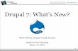 Drupal 7: What’s New?...What is the Drupal CMS • Drupal is an Open Source Content Management System • Rapidly Growing Platform for Making Websites • Powers Thousands of Big