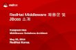 RedHat Middleware 제품군및 JBoss 소개 - Rockplace · 2014-05-26 · RedHat Middleware 제품군및 JBoss 소개 Kangwuk Heo Middleware Solutions Architect May 22, 2014 RedHat