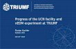 Progress of the UCN facility and nEDM experiment at TRIUMF · Progress of the UCN facility and nEDM experiment at TRIUMF Florian Kuchler Postdoc UCN Oct 25th 2017. F. Kuchler, INT,