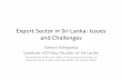 Export Sector in Sri Lanka: Issues and Challenges · 2017-06-05 · Export Sector in Sri Lanka: Issues and Challenges Saman Kelegama Institute of Policy Studies of Sri Lanka Presentation