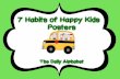 7 Habits of Happy Kids Posters...7 Habits of Happy Kids Posters The Daily Alphabet Be Proactive I am a responsible person. I am in charge. I choose my actions, attitudes and moods.