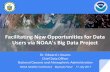 Users via NOAA’s Big Data Project Facilitating New Opportunities … · 2017-10-26 · The Big Data Project A Business Experiment • Bring users to the data Not “just” about
