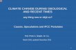 CLIMATE CHANGE DURING GEOLOGICAL AND …...CLIMATE CHANGE DURING GEOLOGICAL AND RECENT TIMES any thing new or déjà vu? Causes, Speculations and IPCC Postulates Prof. Peter A. Ziegler,