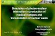 Simulation of photon-nuclear interaction in production of ...interaction in production of medical isotopes and transmutation of nuclear waste Barbara Szpunar ... (~35 common radiopharmaceuticals)