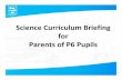 Science Curriculum Briefing for Parents of P6 Pupils · 2.Changes in Science syllabus 3.Themes and topics covered in P6 4.Teaching Strategies 5.Assessment Preparation ... • Unit