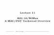 Lecture 11 802.16/ WiMax A MAC/PHY Technical Overvieilenia/course/11-wimax.pdf · WiMax spectrum is more economical than 3G. The price paid per Hz is as much as 1000 times lower than