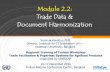 Module 2.2: Trade Data & Document Harmonization 2.2 -Trade-Data-and... · It reduces data redundancy and costs of data exchange. It ensures data compatibility and enables data interoperability