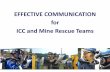 EFFECTIVE COMMUNICATION for ICC and Mine Rescue Teamsinside.mines.edu/UserFiles/File/MSHP/Effective... · EFFECTIVE COMMUNICATION for ICC and Mine Rescue Teams . Objectives ... •