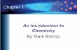 An Introduction to Chemistry · 2019-09-10 · Chapter 1 An Introduction to Chemistry By Mark Bishop. The science that deals with the structure and behavior of matter Chemistry. Summary