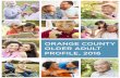 ORANGE COUNTY OLDER ADULT PROFILE, 2016...Orange County Older Adult Profile, 2016 7 DEMOGRAPHICS Older adults are the fastest growing age group in the United States and Orange County.