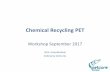 Chemical Recycling PET - Petcore · •Chemical recycling is complementary to mechanical recycling •They will recycle PET Thermoforms •All processes are in development stage •All