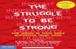 PraiseforTHE STRUGGLETOBE STRONGPraiseforTHE STRUGGLETOBE STRONG “Where does the ability to be strong in the face of adversity come from? The many teen authors of this book wrestle