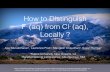 How to Distinguish (aq) from Cl (aq), Locally · How to Distinguish F- (aq) from Cl- (aq), Locally ? Ajay Muralidharan1, Lawrence Pratt1, Mangesh Chaudhari2, Susan Rempe2 1Tulane
