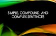 SIMPLE, COMPOUND, AND COMPLEX SENTENCES · 2013-10-18 · SIMPLE AND COMPOUND SENTENCES: •So far you have studied only simple sentences. A simple sentence has a subject and a predicate