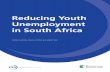 Reducing Youth Unemployment in South Africa...REDUCING YOUTH UNEMPLOYMENT IN SOUTH AFRICA | 1 1 . High and rising youth unemployment is a serious concern in South Africa where only