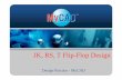 JK RS T Flip-Flop Design Flip-Flop... · 2007-06-04 · – T Flip-Flop layout and results of verification Table of Contents. JK, RS, T Flip-Flop Design Practice - MyCAD 3 Preface
