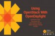 Using OpenStack With OpenDaylight - Meetupfiles.meetup.com/11007622/openstack_and_odl.pdf · Using OpenStack With OpenDaylight Kyle Mestery, Cisco Ryan Moats, IBM Brent Salisbury,