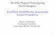15-294 Rapid Prototyping Technologies: Certified SolidWorks … · 2 CSWA Exam Five parts: – Drafting Competencies (3 questions) – Basic Part Creation (2 questions) – Intermediate