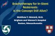 Brachytherapy for In-Stent Restenosis: Is the Concept Still Alive? · Brachytherapy for In-Stent Restenosis: Is the Concept Still Alive? Matthew T. Menard, M.D. Brigham and Women’s