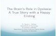 The Brain’s Role in Dyslexia: A True Story with a Happy Endingcyfs.unl.edu/cyfsprojects/videoPPT/fcdb810b22b42c6...The Brain’s Role in Dyslexia: A True Story with a Happy Ending