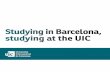 Studying in Barcelona, studying at the UIC · 2015-06-04 · Studying in Barcelona, studying at the UIC ... companies in different industries both in Spain and worldwide. The majority