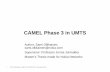 CAMEL Phase 3 in UMTS - Tietoverkkolaboratorio - TKK · CAMEL Phase negotiation - 2G/3G issues • All CAMEL phases work in 2G and 3G. • CAMEL1 and CAMEL2 Location Information contains