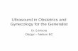 Ultrasound in Obstetrics and Gynecology for the Generalist · Gynecology for the Generalist Dr S.Moola Ob/gyn - Nelson BC. US for the Generalist • Ultrasound should be viewed as