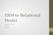 ERM to Relational Modelcomponents of a entity relational model (ER) • Introduce the relational model • Mapping from the ERM to the Relational model • Introduction to the SQL