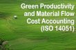 Green Productivity and Material Flow Cost Accounting (ISO ... · Dalam akuntansi biaya konvensional , data digunakan untuk menentukan apakah biaya yang dikeluarkan dapat dipulihkan