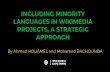 INCLUDING MINORITY LANGUAGES IN WIKIMEDIA PROJECTS, A ... · including minority languages in wikimedia projects, a strategic approach by ahmed houamel and mohamed bachounda