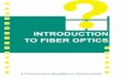 TO FIBER OPTICS INTRODUCTION · The Optical Transmitter: The transmitter converts an electrical analog or digital signal into a corresponding optical signal. The source of the optical