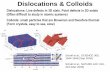 Dislocations & ColloidsDislocations & Colloids Dislocations: Line defects in 3D xtals. Point defects in 2D xstals ... • Plasticity, yield, and other material properties are well