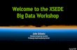 Welcome to the XSEDE Big Data Workshop · Code of Conduct XSEDE has an external code of conduct which represents our commitment to providing an inclusive and harassment-free environment
